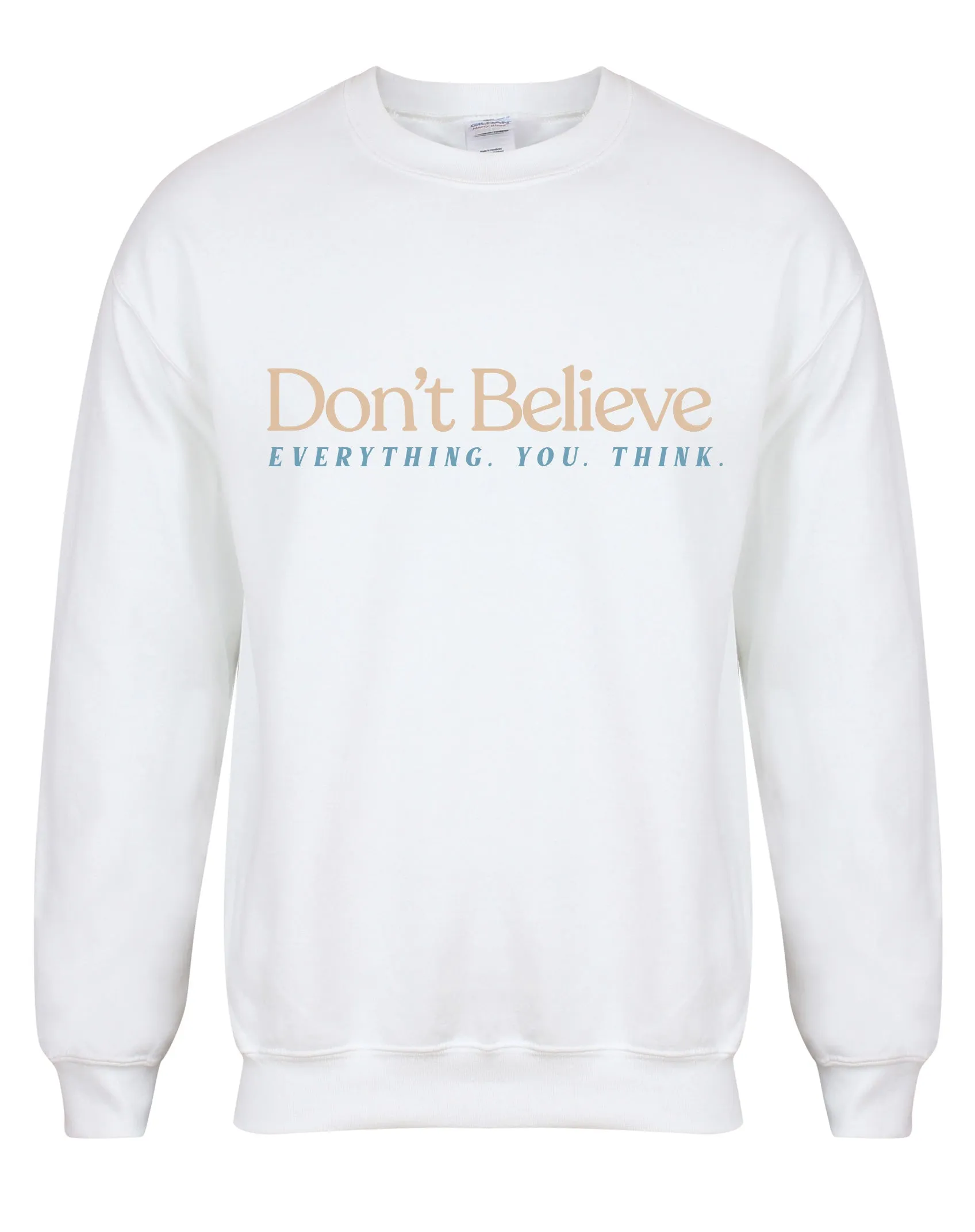 Don't Believe Everything You Think - Unisex Fit Sweater