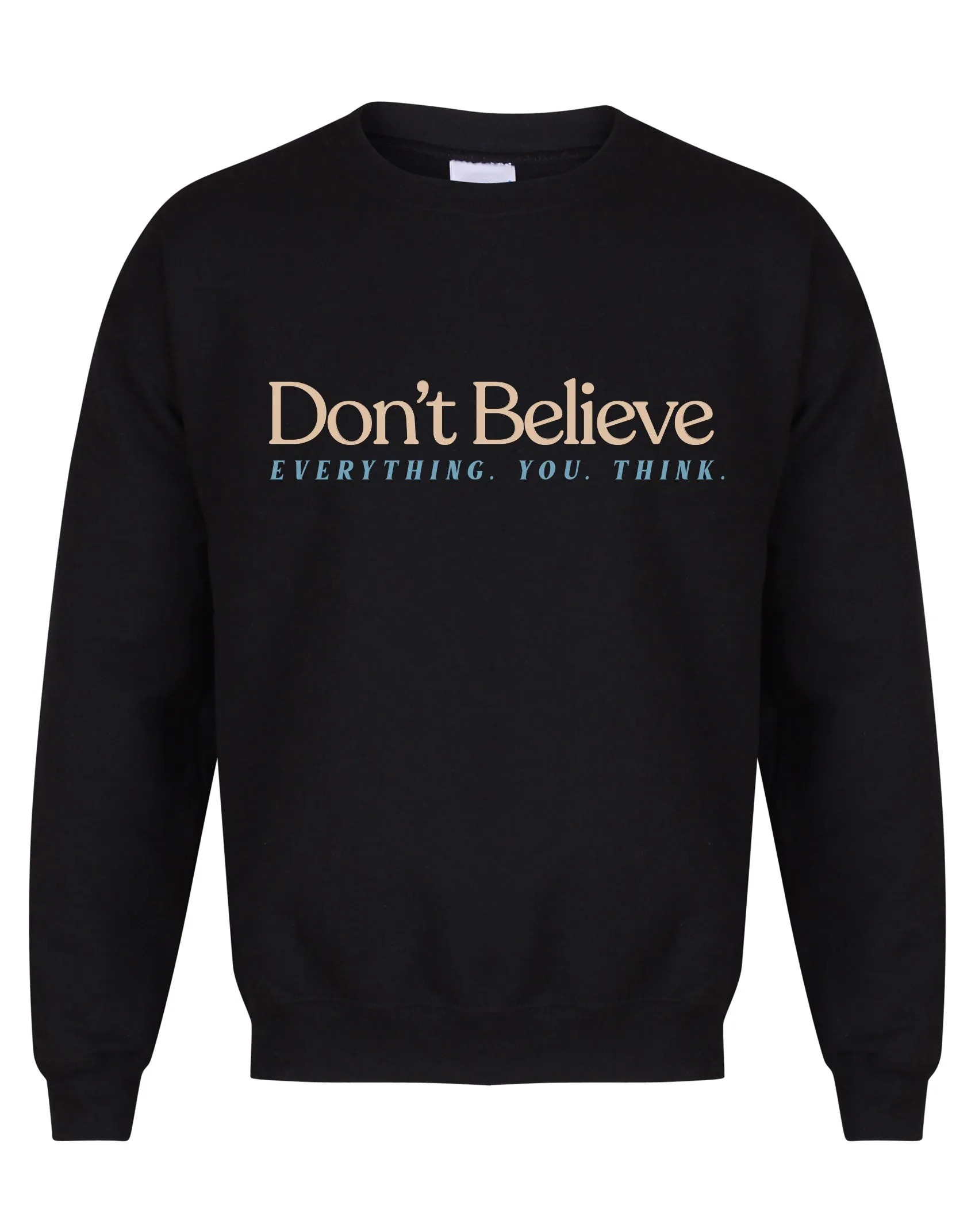 Don't Believe Everything You Think - Unisex Fit Sweater