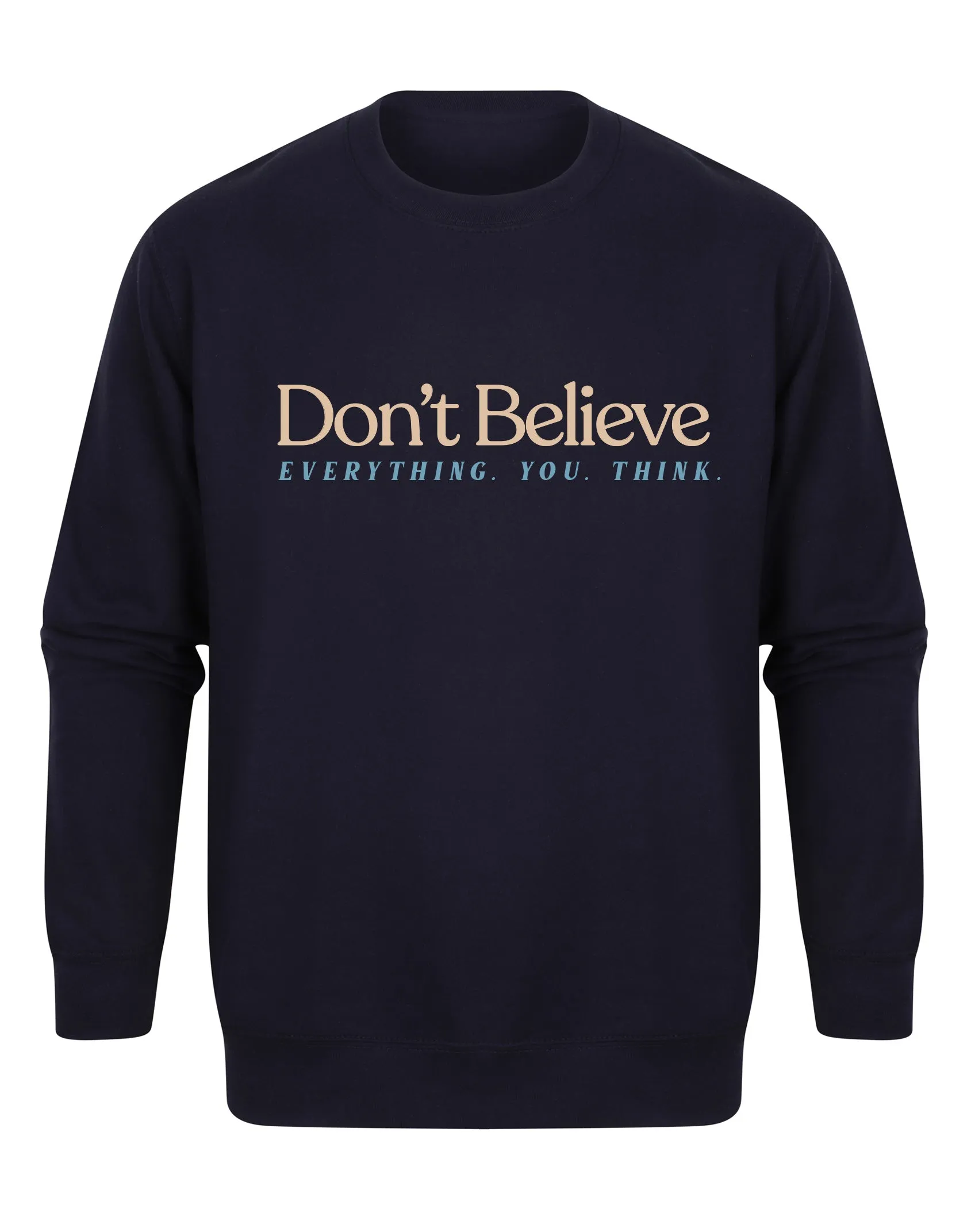 Don't Believe Everything You Think - Unisex Fit Sweater