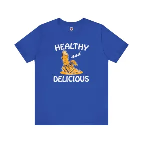 Healthy and Delicious T-Shirt